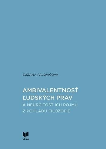 Kniha: Ambivalentnosť ľudských práv a neurčitosť ich pojmu z pohľadu filozofie - Zuzana Palovičová