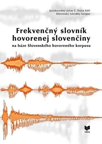 Kniha: Frekvenčný slovník hovorenej slovenčiny na báze Slovenského hovoreného korpusu - Katarína Gajdošová