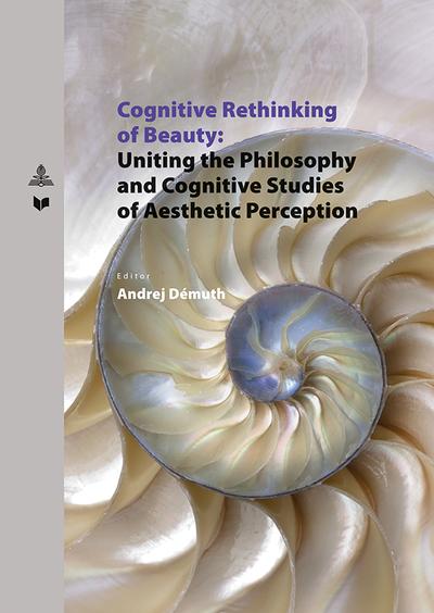 Kniha: Cognitive Rethinking of Beauty: Uniting the Philosophy and Cognitive Studies of Aesthetic Perception - Andrej Démuth