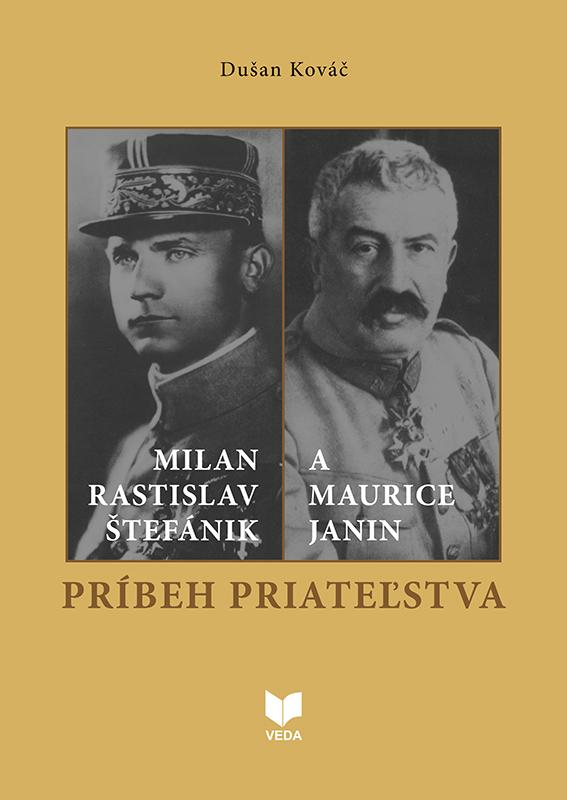 Kniha: Milan Rastislav Štefánik a Maurice Janin - Príbeh priateľstva - Dušan Kováč