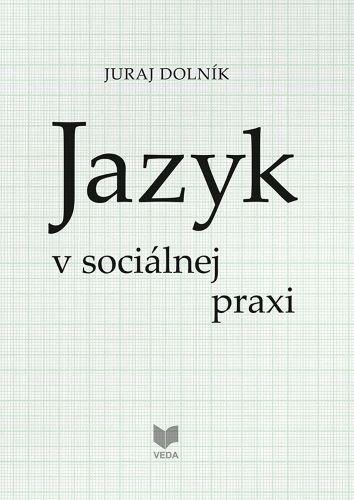 Kniha: Jazyk v sociálnej praxi - Juraj Dolník