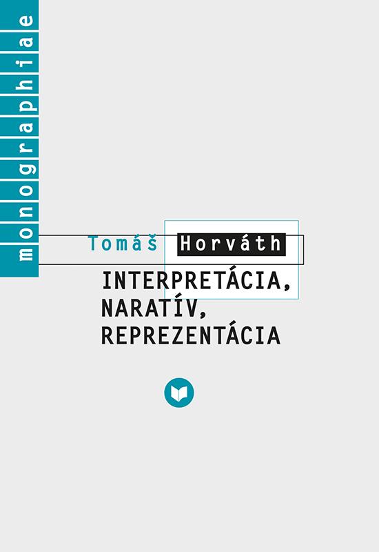 Kniha: Interpretácia, naratív, reprezentácia - Tomáš Horváth