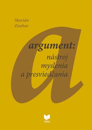 Kniha: Argument: nástroj myslenia a presviedčania - Marián Zouhar