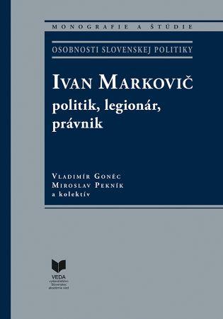 Kniha: Ivan Markovič: politik, legionár, právnik - Vladimír Goněc