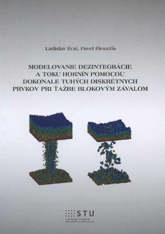 Kniha: Modelovanie dezintegrácie a toku hornín pomocou dokonale tuhých diskrétnych prvkov pri ťažbe blokova - Ladislav Écsi