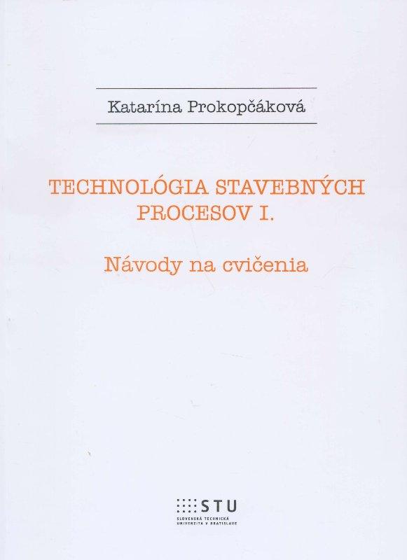 Kniha: Technológia stavebných procesov I. - Katarína Prokopčáková