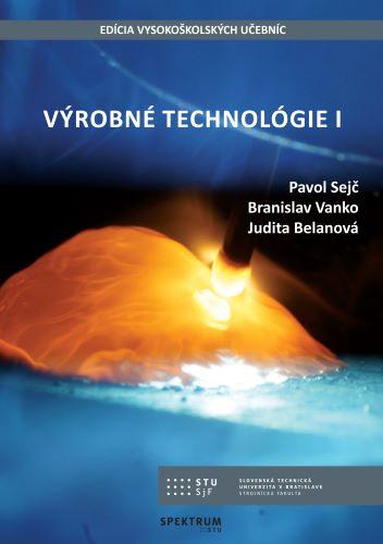 Kniha: Výrobné technológie I - Pavol Sejč
