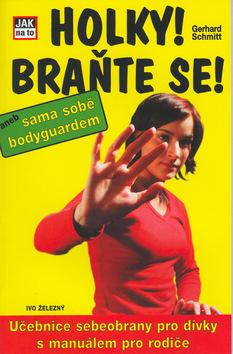 Kniha: Holky, braňte se! aneb sama sobě bodyguardem - Gerhard Schmitt