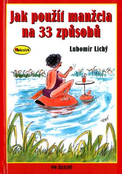 Kniha: Jak použít manžela na 33 způsobů - Lubomír Lichý; Lubomír Lichý