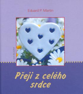 Kniha: Přeji z celého srdce - Eduard P. Martin