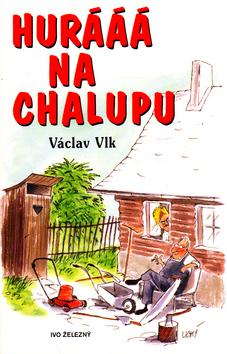 Kniha: Hurááá na chalupu - Václav Vlk; Lubomír Lichý