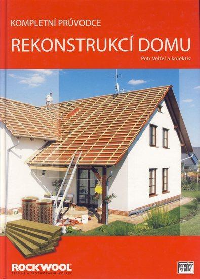 Kniha: Kompletní průvodce rekonstrukcí domu - Velfel Petr
