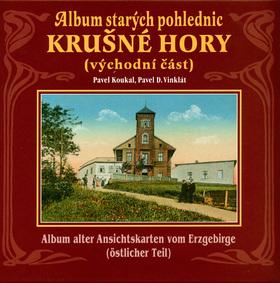 Kniha: Album starých pohlednic Krušné Hory - Pavel Koukal; Pavel D. Vinklát