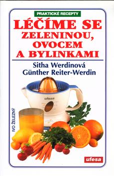 Kniha: Léčíme se zeleninou,ovocem... - Sitha Werdinová; Günther Reiter-Werdin
