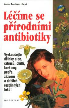 Kniha: Léčíme se přírod. antibiotiky - Jana Arcimovičová