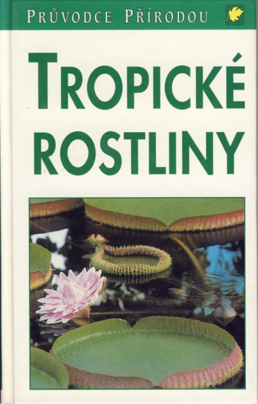 Kniha: Tropické rostliny - Průvodce přírodouautor neuvedený