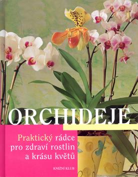 Kniha: Orchideje - Praktický rádce pro zdraví rostlina a krásu květů - Goedeová Brigitte