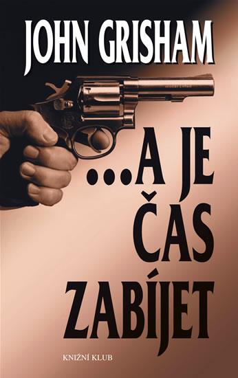 Kniha: ...a je čas zabíjet - 2.vydání - Grisham John