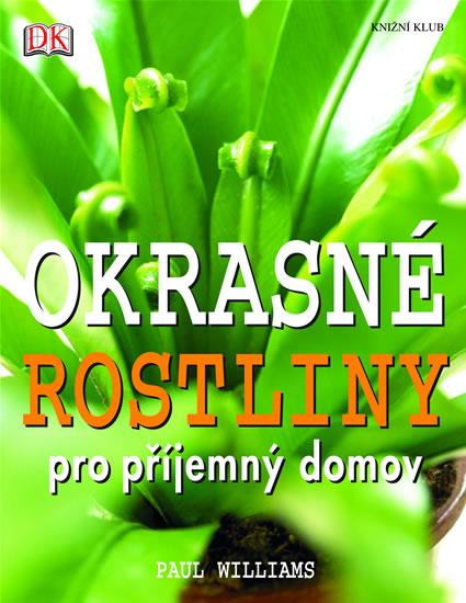 Kniha: Okrasné rostliny pro příjemný domov - Williams Paul
