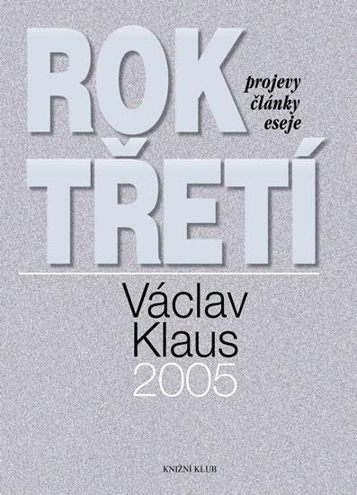 Kniha: Rok třetí - projevy, články, eseje 2005 - Klaus Václav