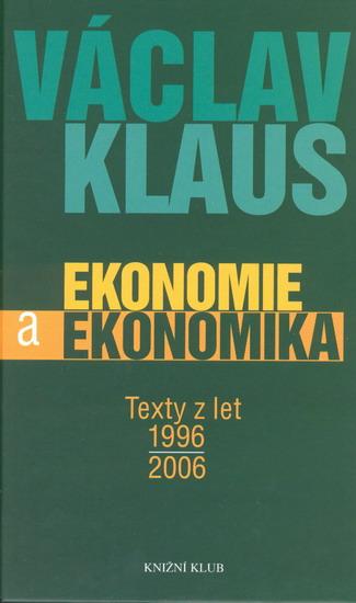 Kniha: Ekonomie a ekonomika. Texty z let 1996-2006 - Klaus Václav