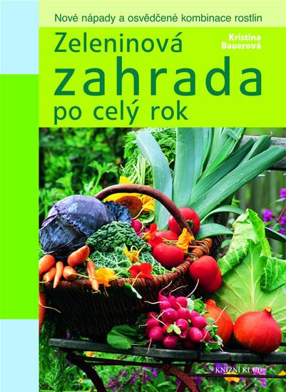 Kniha: Zeleninová zahrada po celý rok - Nové nápady a osvědčené kombinace rostlin - Bauerová Kristina