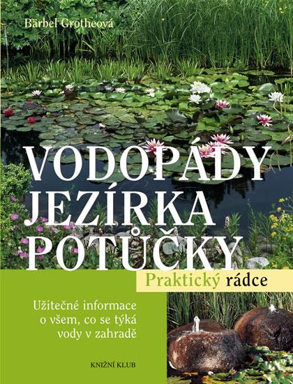 Kniha: Vodopády, jezírka, potůčky - Praktický rádce - Grothe Bärbel