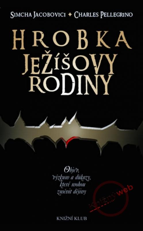 Kniha: Hrobka Ježíšovy rodiny - Jacobovici Simcha, Pellegrino Charles