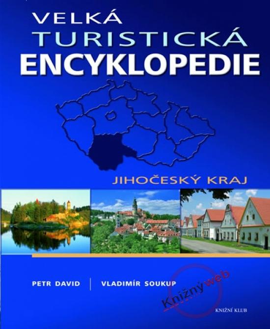 Kniha: Velká turistická encyklopedie - Jihočeský kraj - Soukup, David Petr, Vladimír