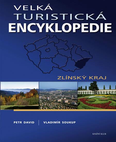 Kniha: Velká turistická encyklopedie - Zlínský kraj - Soukup, David Petr, Vladimír