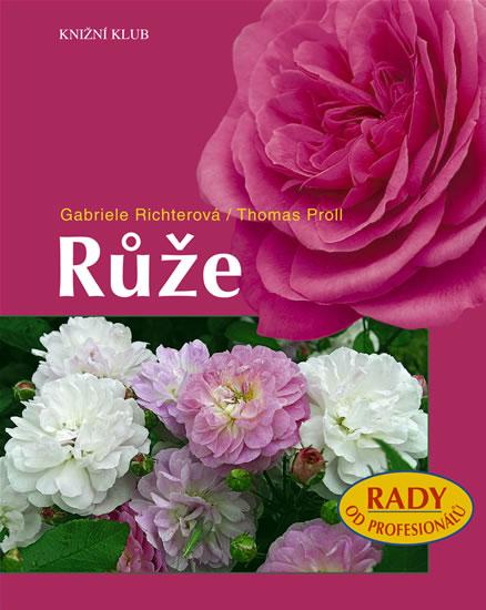 Kniha: Růže - Rady od profesionálů - Richterová Gabriele, Proll Thomas
