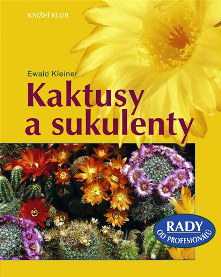 Kniha: Kaktusy a sukulenty - Rady od profesionálů - Kleiner Ewald