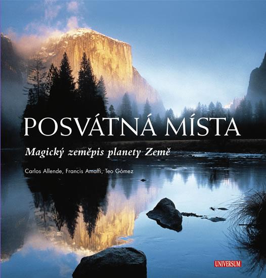 Kniha: Posvátná místa - Magický zeměpis planety Země - Allende Carlos, Amalfi Francis, Gómez Teo