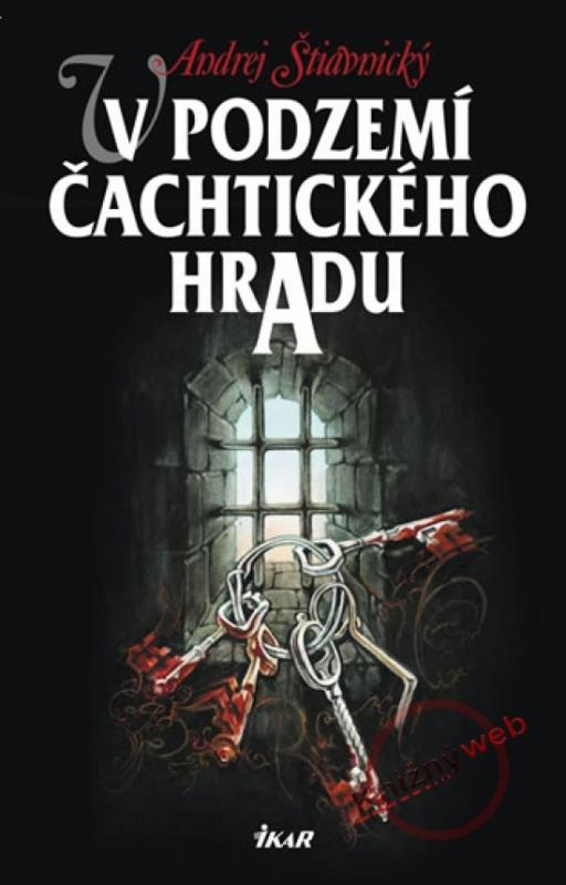 Kniha: V podzemí Čachtického hradu (1) - 2.vydání - Štiavnický Andrej