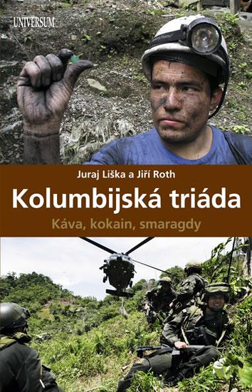 Kniha: Kolumbijská triáda - Káva, kokain, smaragdy - Liška Juraj, Roth Jiří