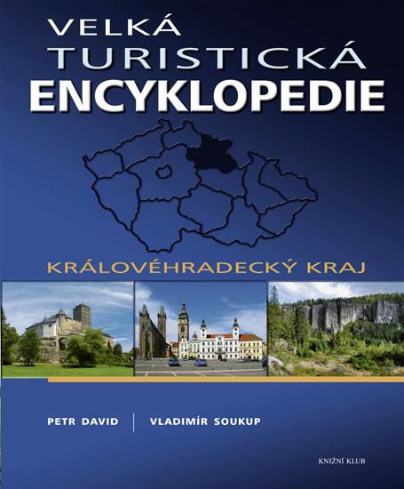 Kniha: Velká turistická encyklopedie - Královéhradecký kraj - Soukup, David Petr, Vladimír