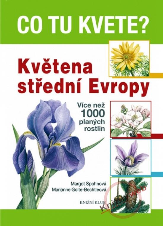 Kniha: Co tu kvete? Květena střední Evropy - Více než 1000 planých rostlin - Spohnová Margot- Spohn Roland