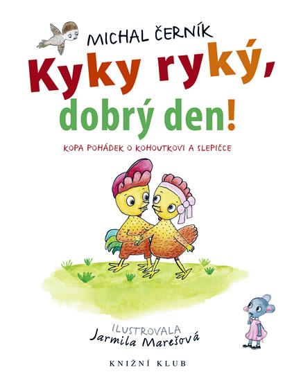 Kniha: Kykyryký, dobrý den! - Pohádky o kohoutkovi a slepičce - Černík Michal