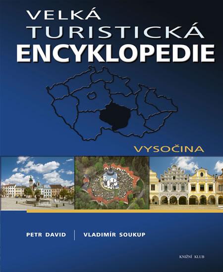 Kniha: Velká turistická encyklopédia - Vysočina - Soukup, David Petr, Vladimír