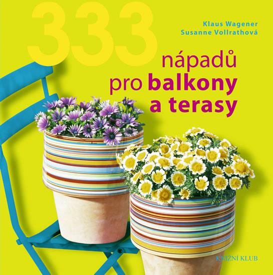 Kniha: 333 nápadů pro balkony a terasy - Wagener Klaus, Vollrathová Susanne
