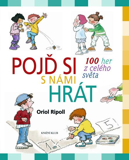 Kniha: Pojď si s námi hrát - 100 her z celého světa - Ripoll Oriol
