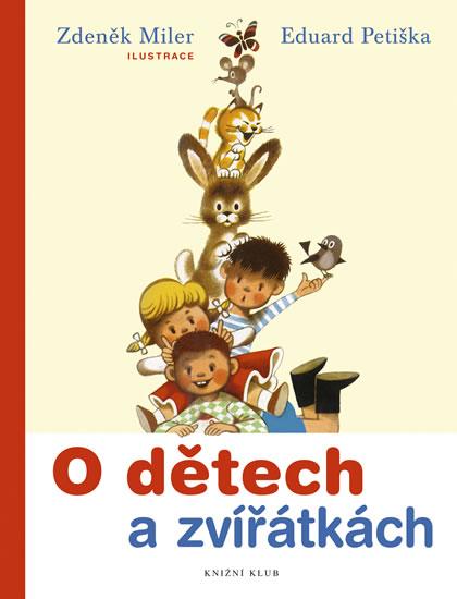 Kniha: O dětech a zvířátkách - Zdeněk Miler, Eduard Petiška