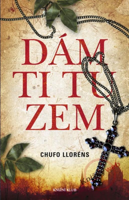 Kniha: Dám ti tu zem - Llorens Chufo
