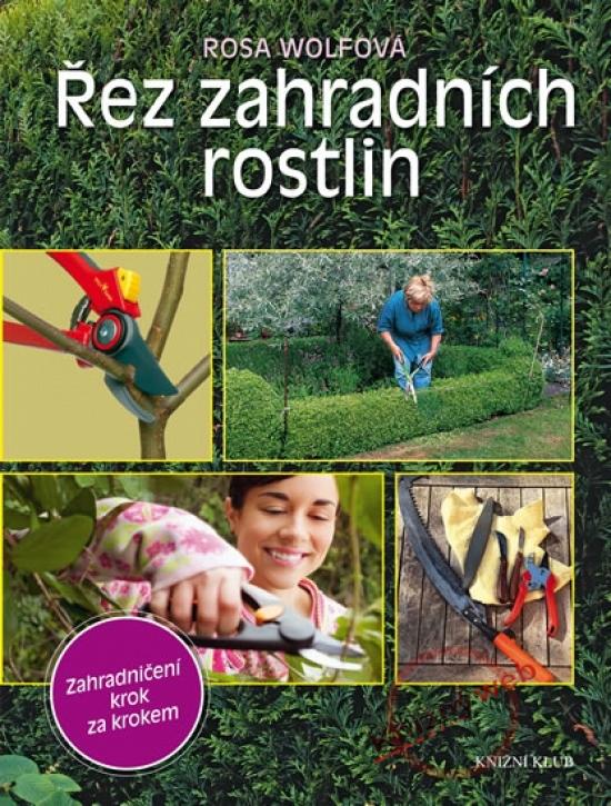 Kniha: Řez zahradních rostlin - Krok za krokem - Wolfová Rosa