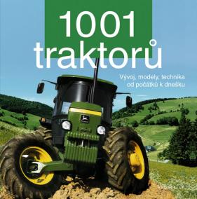 1001 traktorů - Vývoj, modely, technika od počátků k dnešku
