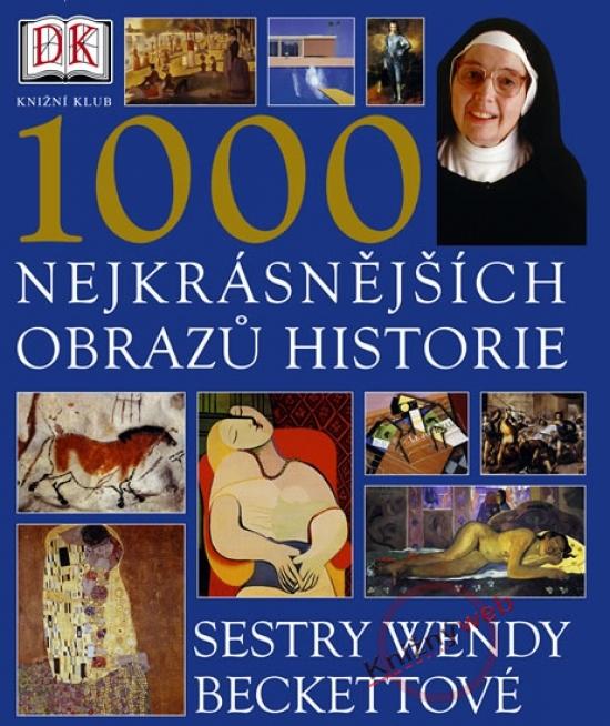 Kniha: 1000 nejkrásnějších obrazů historie sestry Wendy Beckettové - 2.vydání - Beckettová Wendy
