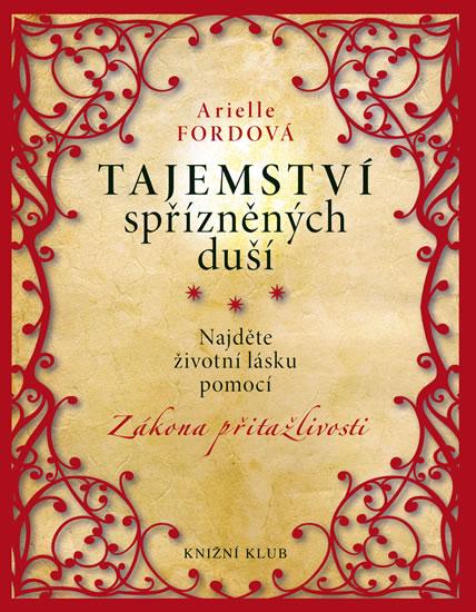 Kniha: Tajemství spřízněných duší - Najděte životní lásku pomocí Zákona přitažlivosti - Fordová Arielle
