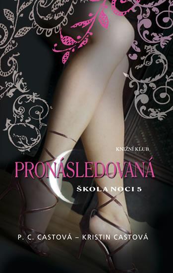 Kniha: Škola noci 5: Pronásledovaná - Kristin Castová P. C. Castová -