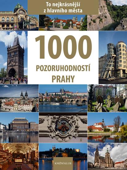 Kniha: 1000 pozoruhodností Prahy - To nejkrásnější z hlavního města - Soukup Vladimír, David Petr