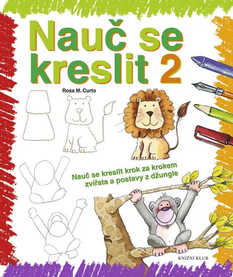 Kniha: Nauč se kreslit 2 - Nauč se kreslit krok za krokem zvířata a postavy z džungle - Curtová Rosa M.